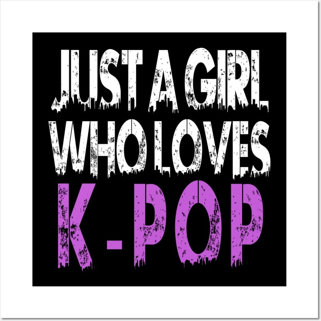 Just A Girl Who Loves KPOP Wall Art by hallyupunch
